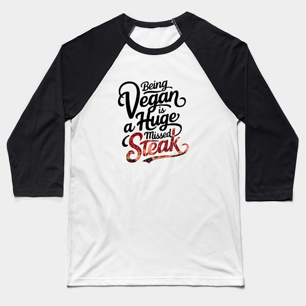 Being a vegan is a huge missed steak Baseball T-Shirt by QuirkyCil